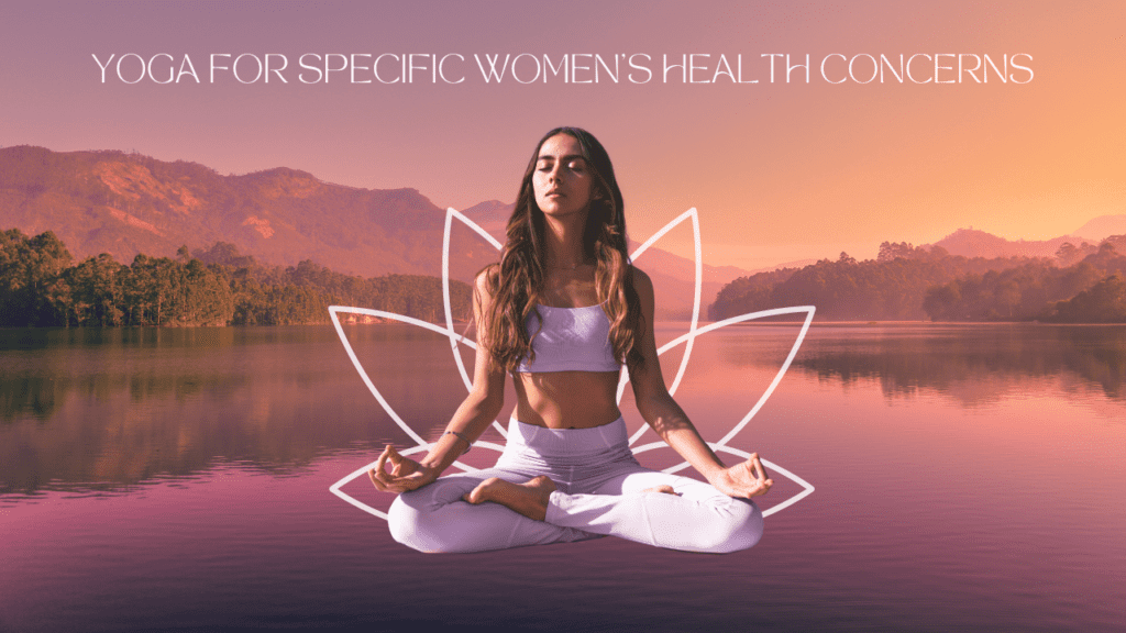 Yoga for Specific Women's Health Concerns