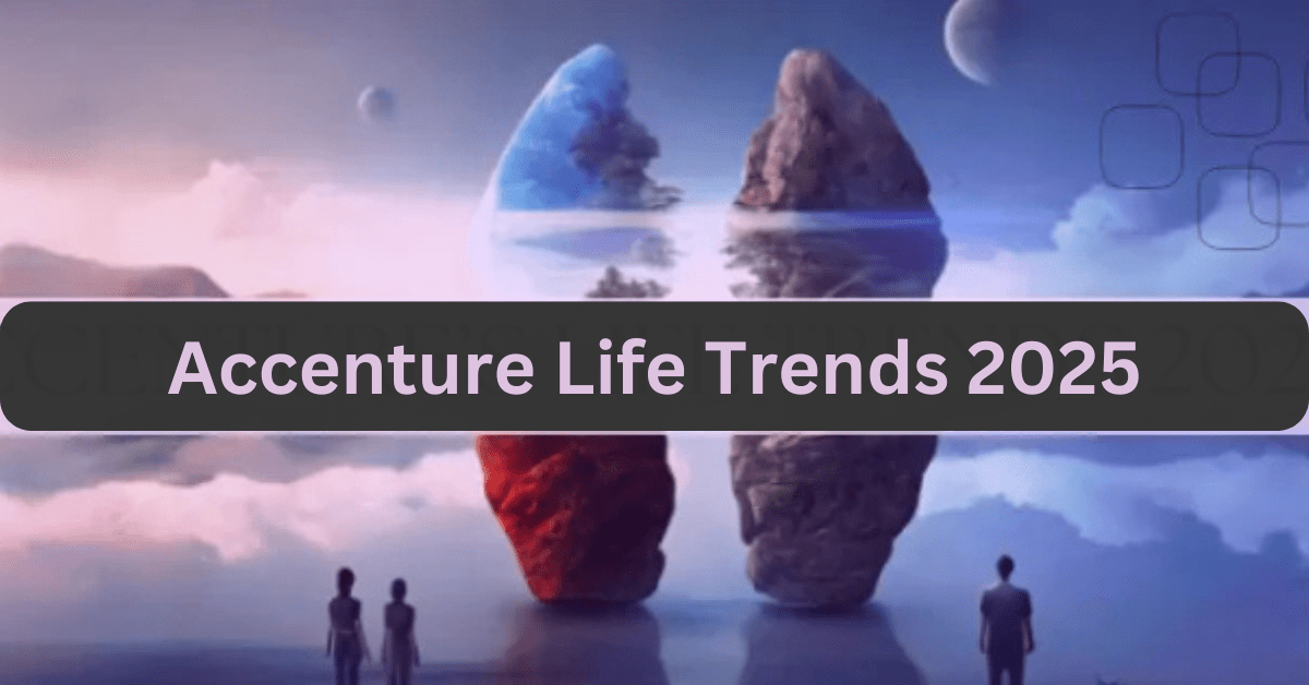 Accenture Life Trends 2025